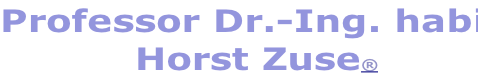 Professor Dr.-Ing. habil.
Horst Zuse®

