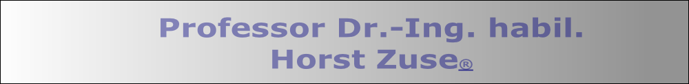 Professor Dr.-Ing. habil.
Horst Zuse®
