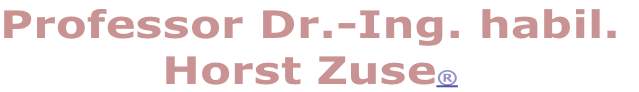 Professor Dr.-Ing. habil.
Horst Zuse®
